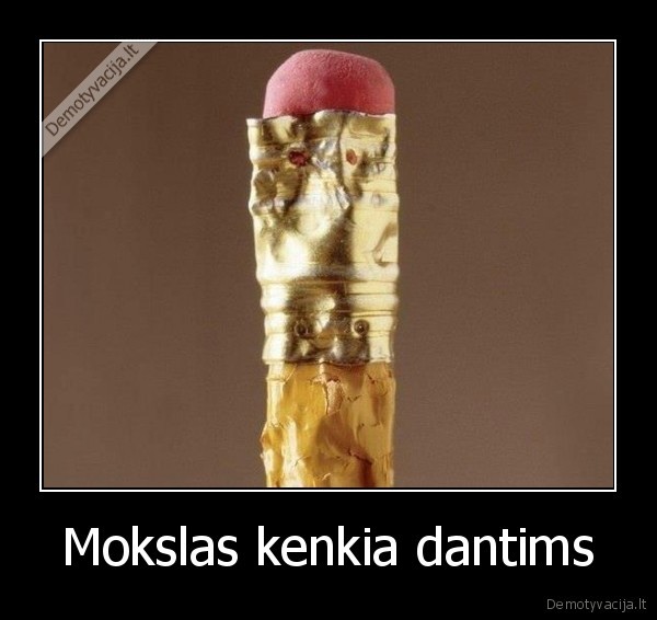 Mokslas kenkia dantims. 