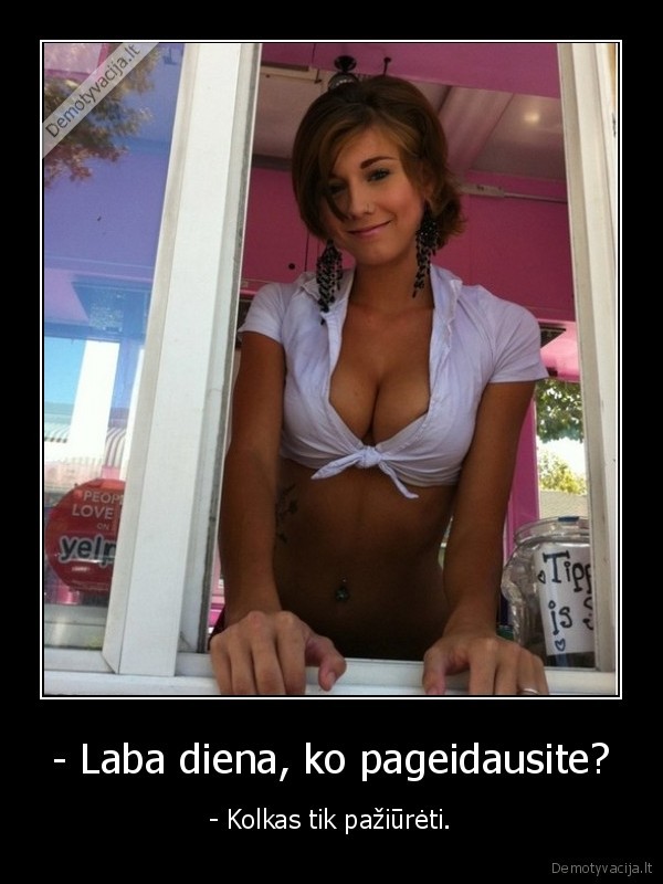 - Laba diena, ko pageidausite? - - Kolkas tik pažiūrėti.. 