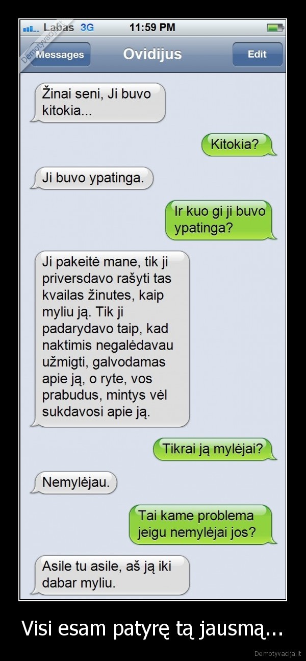 Visi esam patyrę tą jausmą.... 