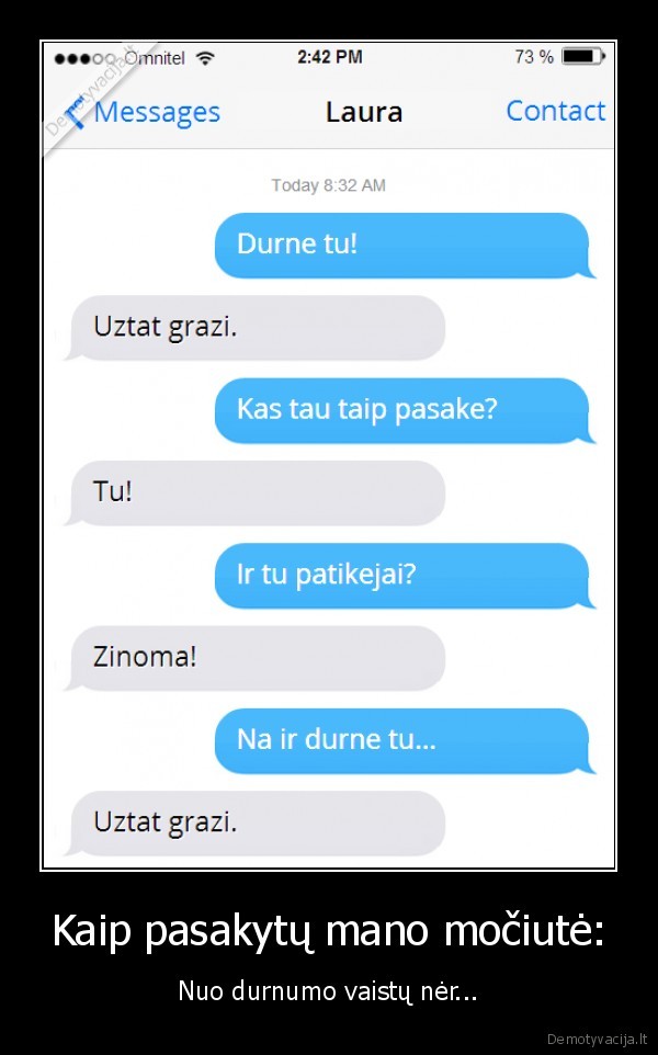 Kaip pasakytų mano močiutė: - Nuo durnumo vaistų nėr.... 