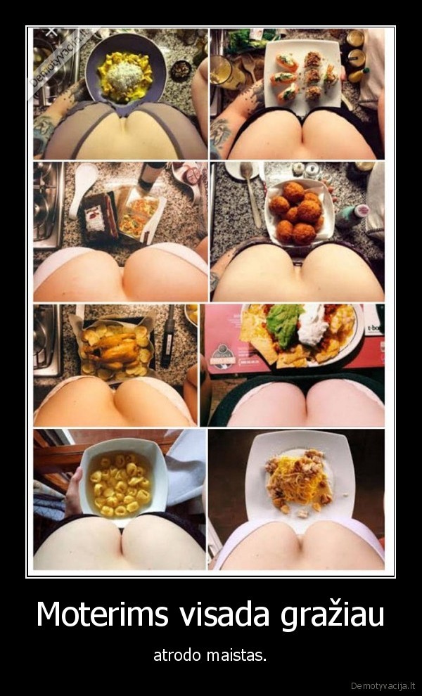 Moterims visada gražiau - atrodo maistas.. 