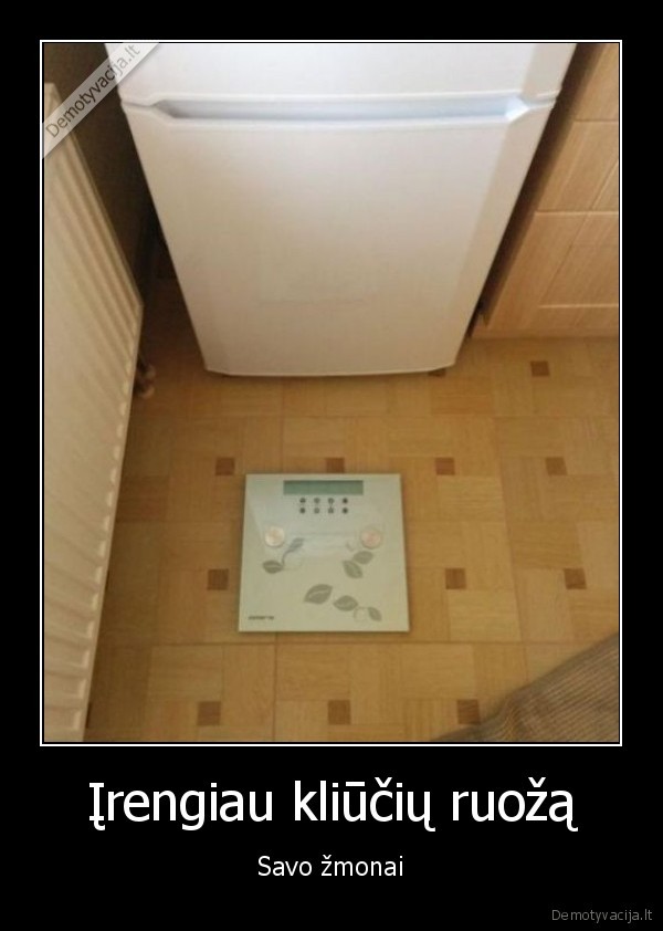 Įrengiau kliūčių ruožą - Savo žmonai. 