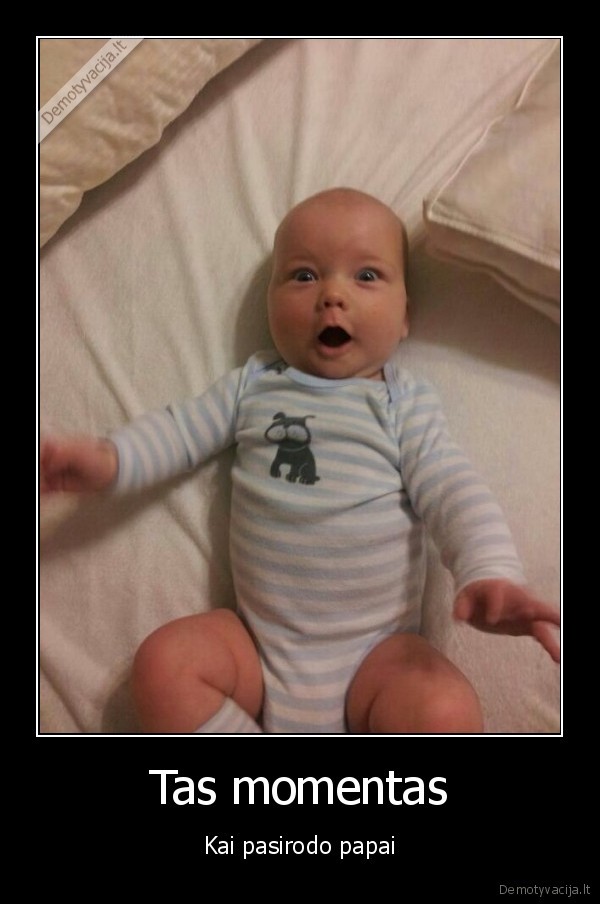 Tas momentas - Kai pasirodo papai. 