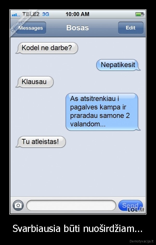 Svarbiausia būti nuoširdžiam.... 