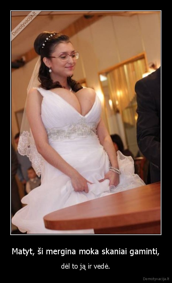 Matyt, ši mergina moka skaniai gaminti, - dėl to ją ir vedė.. 