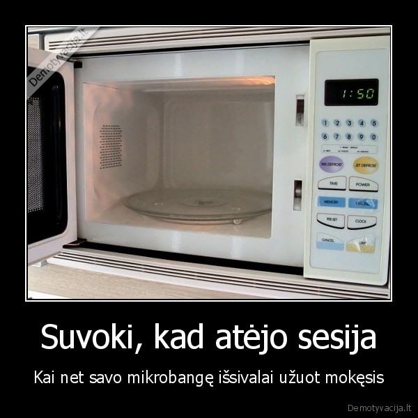 Suvoki, kad atėjo sesija - Kai net savo mikrobangę išsivalai užuot mokęsis. 