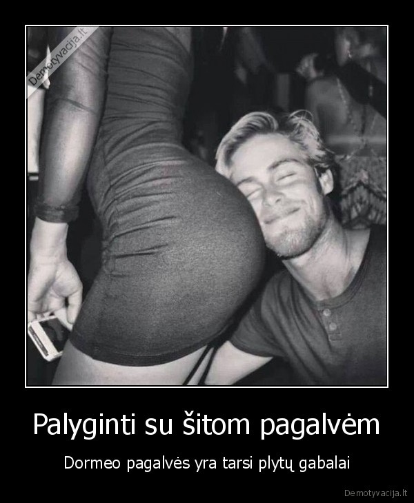 Palyginti su šitom pagalvėm - Dormeo pagalvės yra tarsi plytų gabalai. 