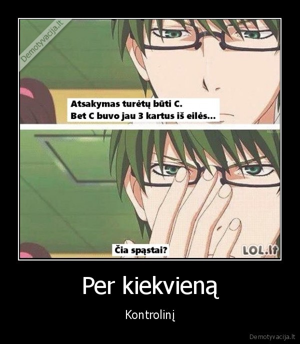 Per kiekvieną - Kontrolinį. 