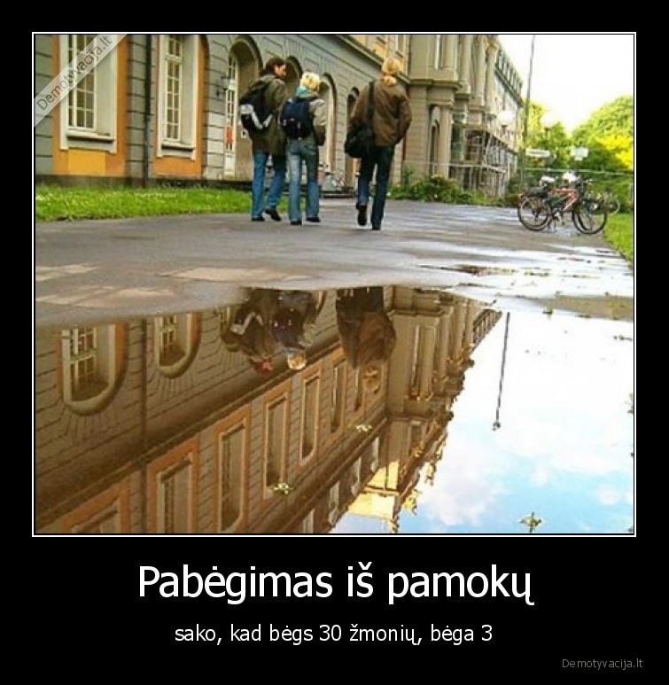 Pabėgimas iš pamokų - sako, kad bėgs 30 žmonių, bėga 3. 