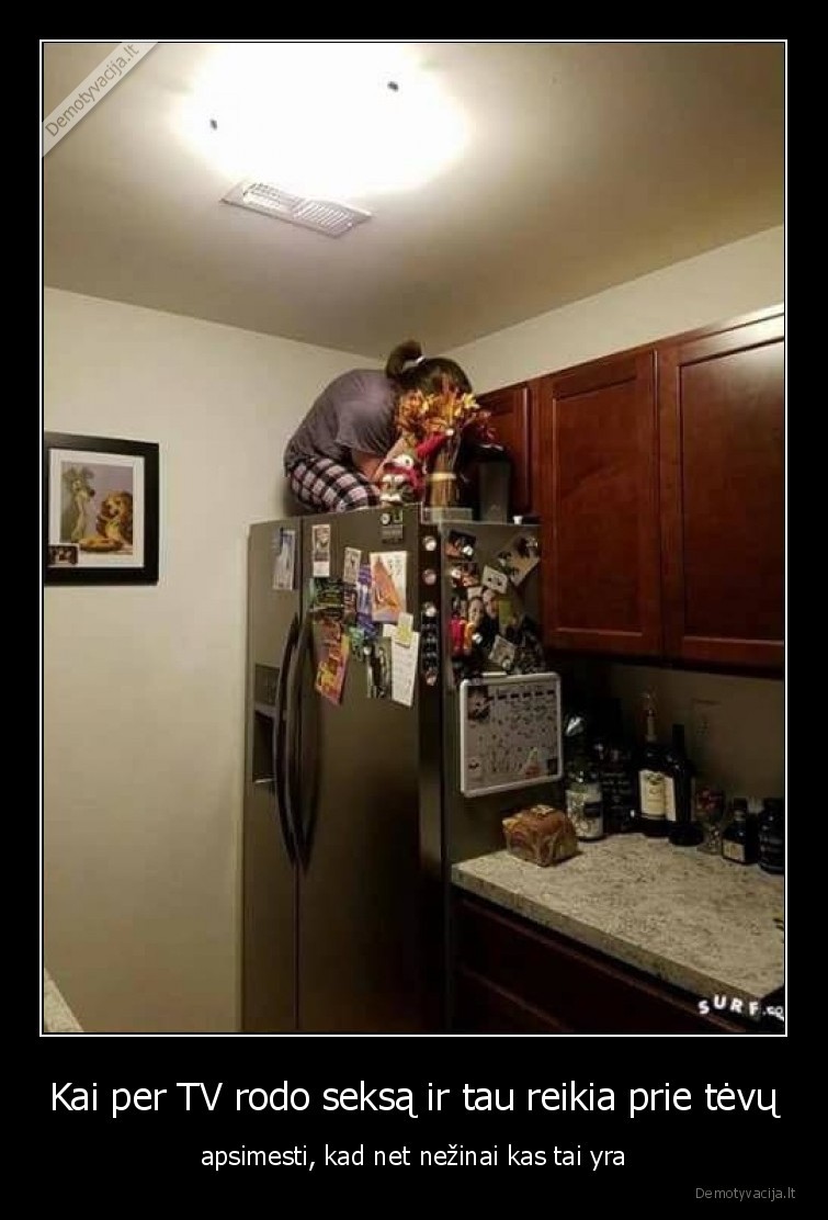 Kai per TV rodo seksą ir tau reikia prie tėvų - apsimesti, kad net nežinai kas tai yra. 