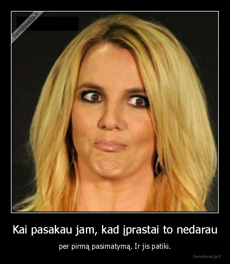 Kai pasakau jam, kad įprastai to nedarau - per pirmą pasimatymą. Ir jis patiki.. 