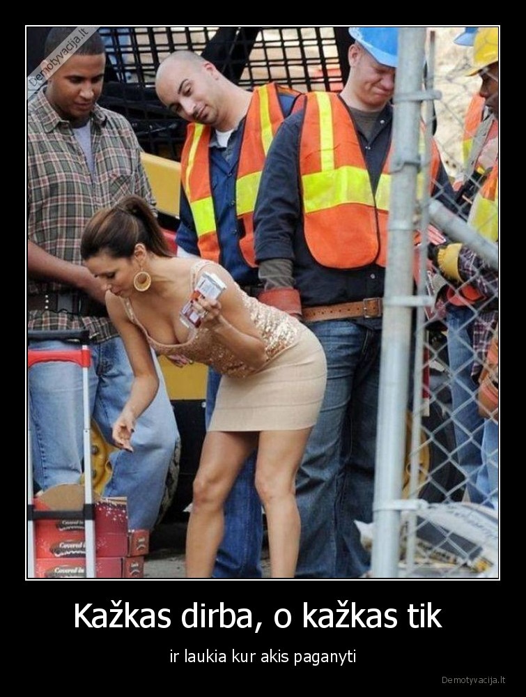 Kažkas dirba, o kažkas tik  - ir laukia kur akis paganyti. 