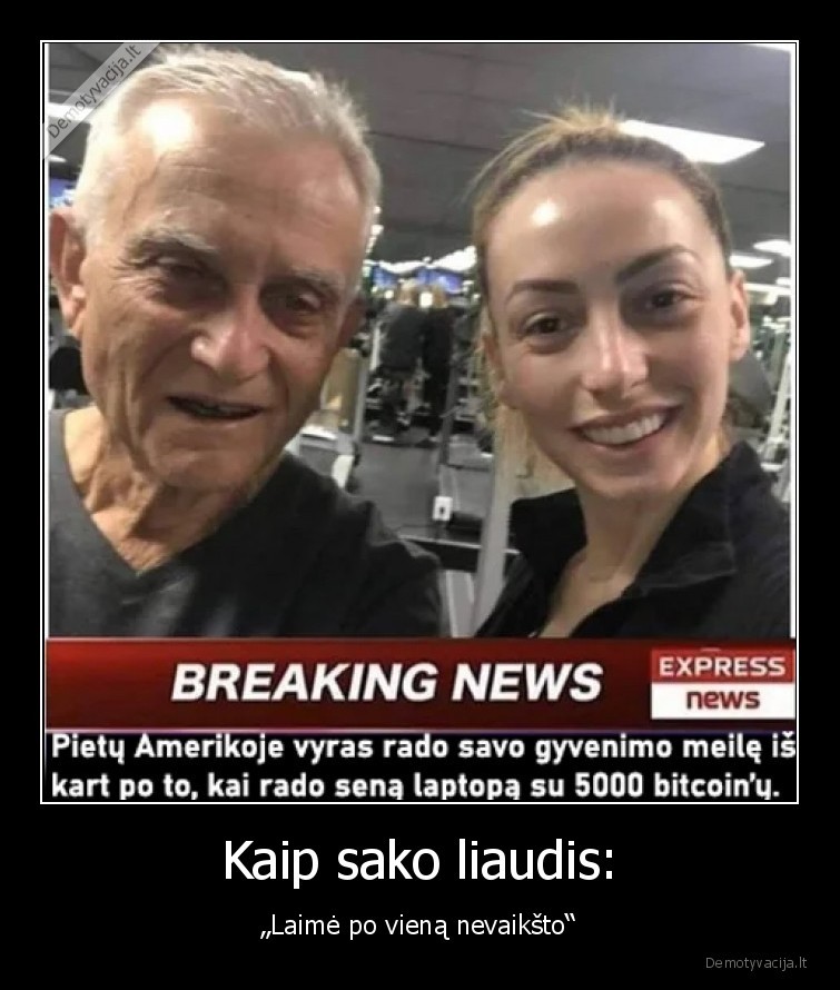 Kaip sako liaudis: - „Laimė po vieną nevaikšto“. 