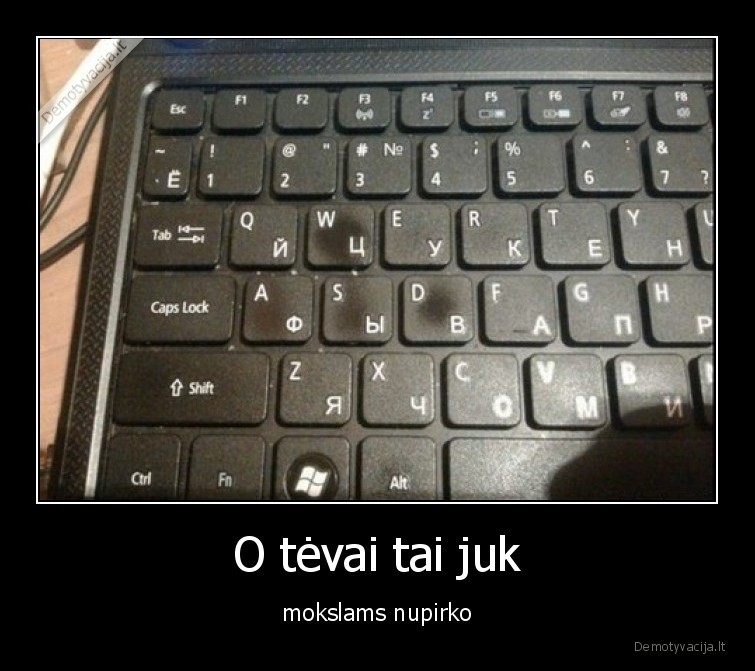 O tėvai tai juk - mokslams nupirko. 