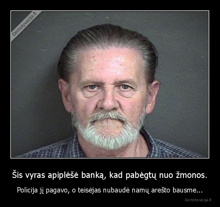 Šis vyras apiplėšė banką, kad pabėgtų nuo žmonos. - Policija jį pagavo, o teisėjas nubaudė namų arešto bausme.... 