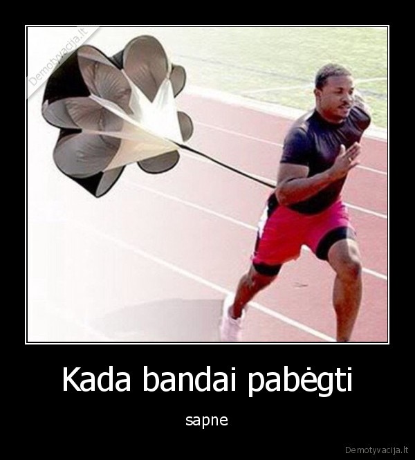 Kada bandai pabėgti - sapne. 