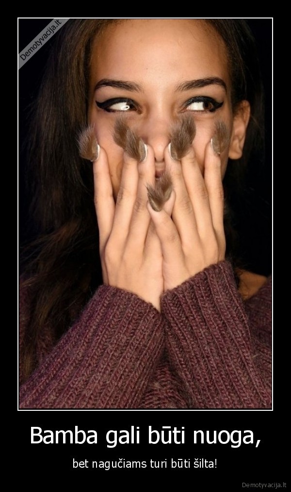 Bamba gali būti nuoga, - bet nagučiams turi būti šilta!. 
