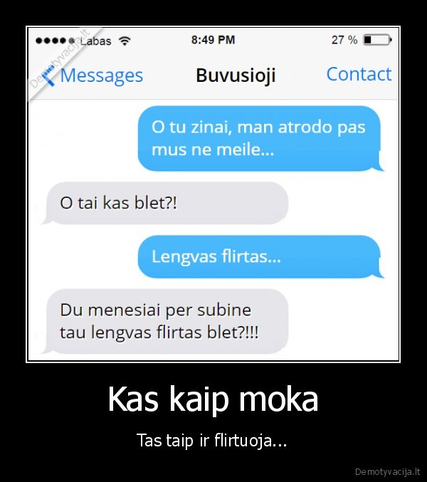 Kas kaip moka - Tas taip ir flirtuoja.... 