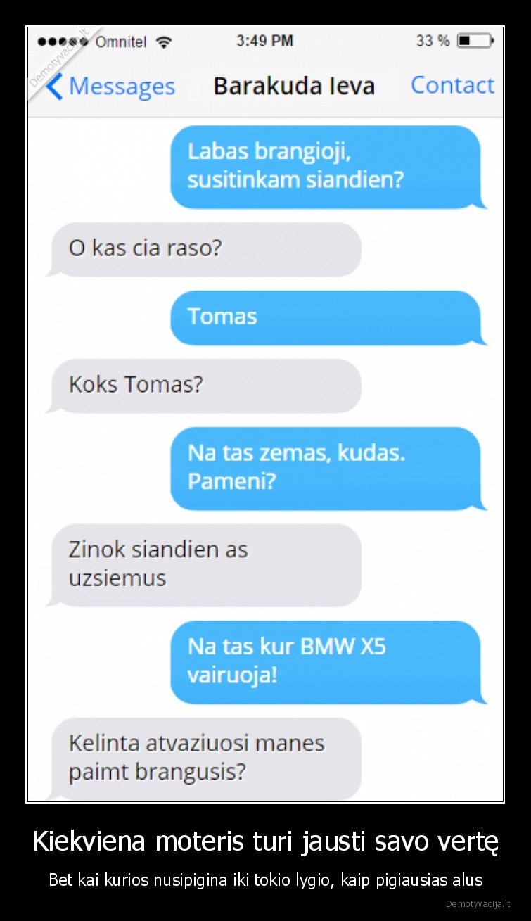 Kiekviena moteris turi jausti savo vertę - Bet kai kurios nusipigina iki tokio lygio, kaip pigiausias alus. 