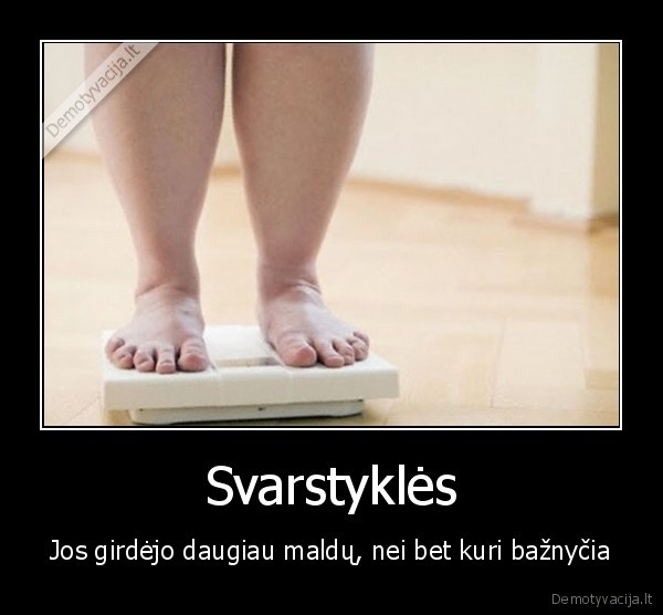 Svarstyklės - Jos girdėjo daugiau maldų, nei bet kuri bažnyčia. 