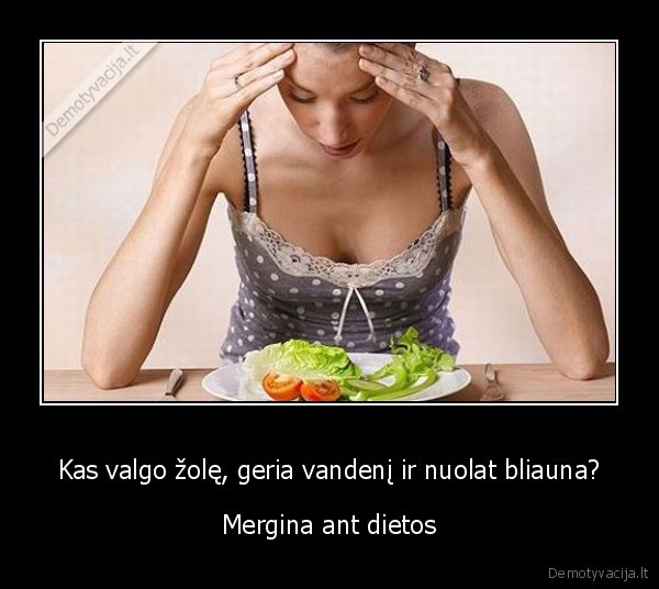 Kas valgo žolę, geria vandenį ir nuolat bliauna? - Mergina ant dietos. 