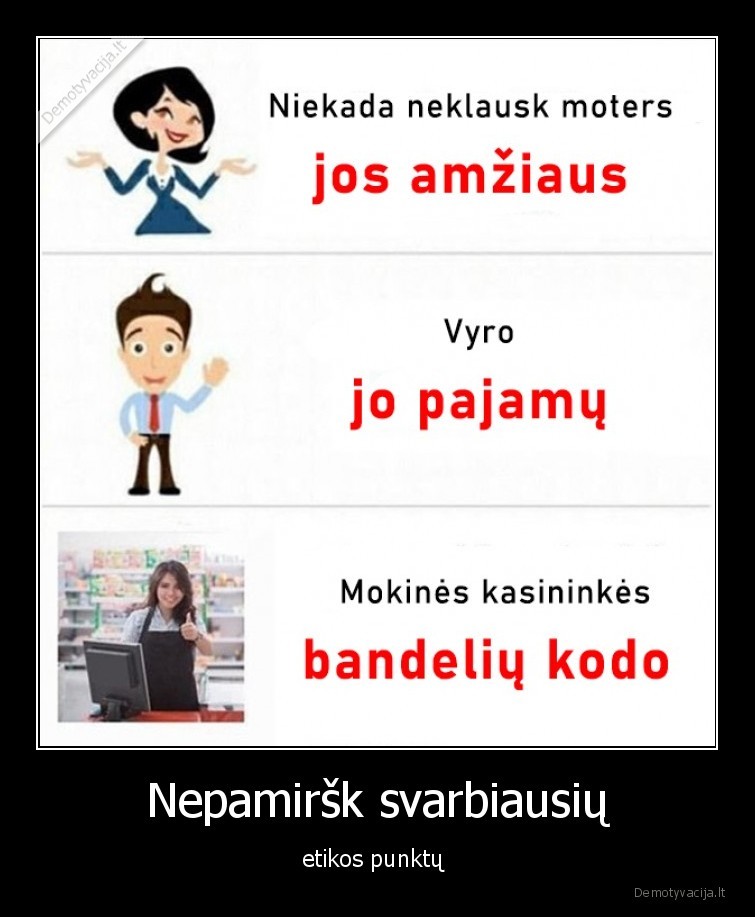 Nepamiršk svarbiausių - etikos punktų . 