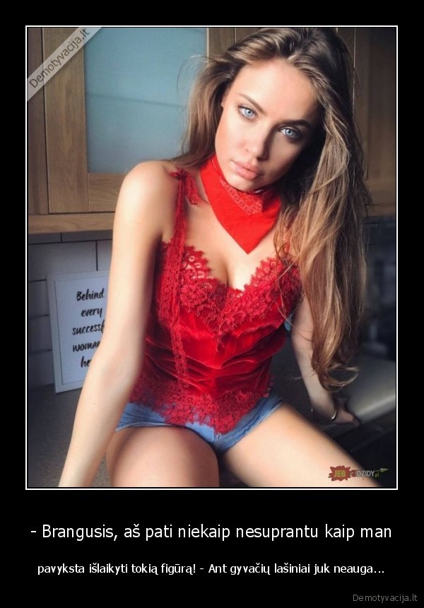- Brangusis, aš pati niekaip nesuprantu kaip man - pavyksta išlaikyti tokią figūrą! - Ant gyvačių lašiniai juk neauga.... 