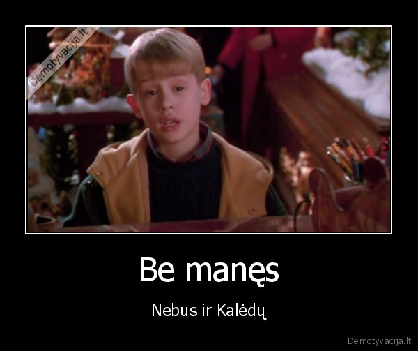 Be manęs - Nebus ir Kalėdų. 