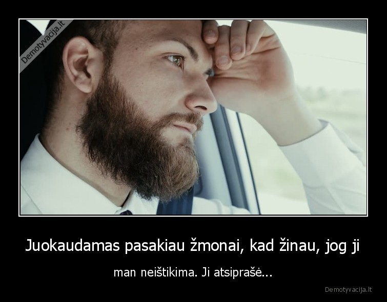 Juokaudamas pasakiau žmonai, kad žinau, jog ji - man neištikima. Ji atsiprašė.... 