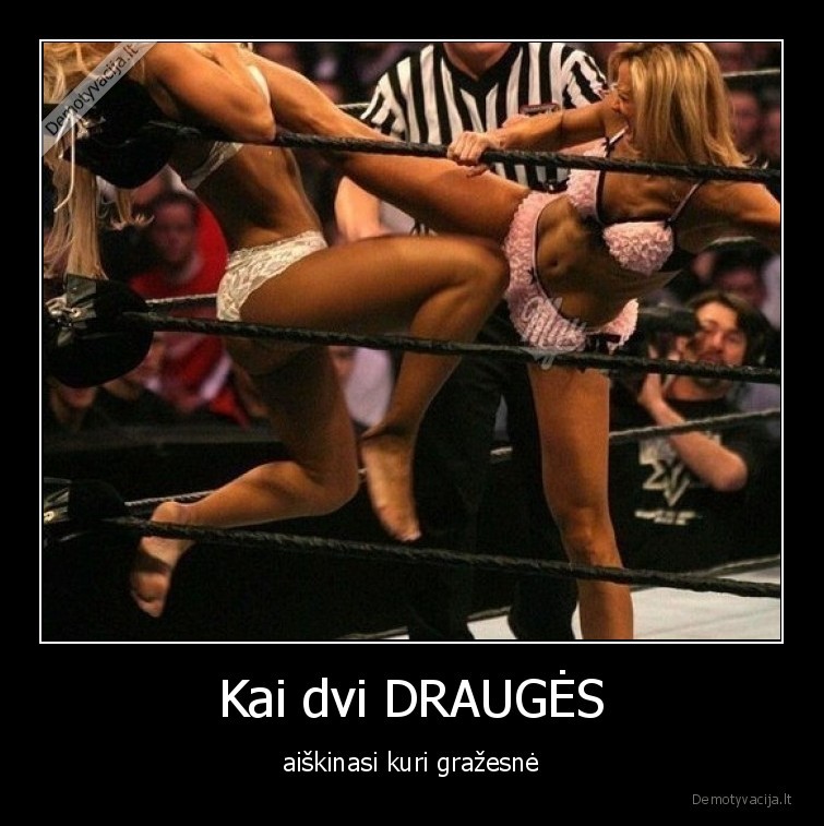 Kai dvi DRAUGĖS - aiškinasi kuri gražesnė. 