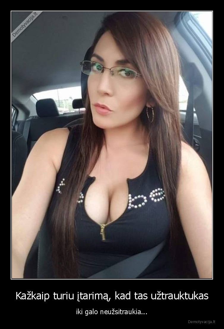 Kažkaip turiu įtarimą, kad tas užtrauktukas - iki galo neužsitraukia.... 