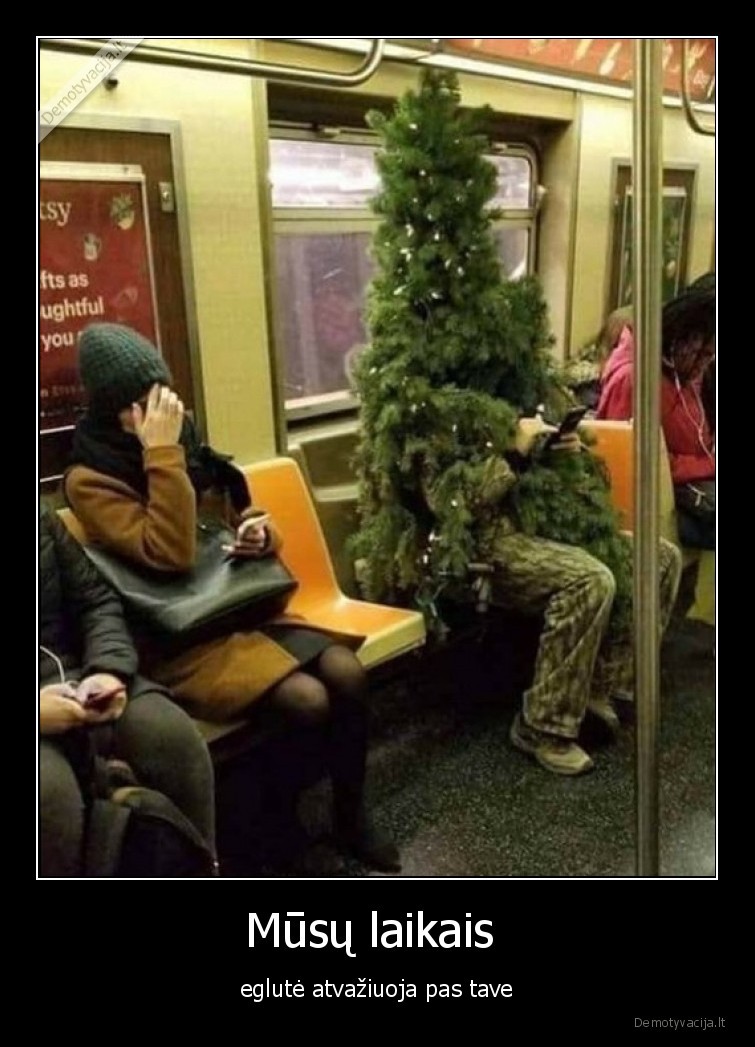 Mūsų laikais  - eglutė atvažiuoja pas tave. 