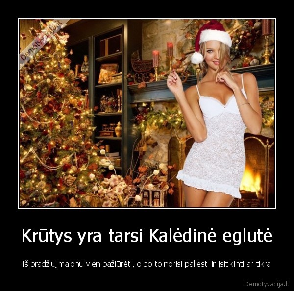 Krūtys yra tarsi Kalėdinė eglutė - Iš pradžių malonu vien pažiūrėti, o po to norisi paliesti ir įsitikinti ar tikra. 