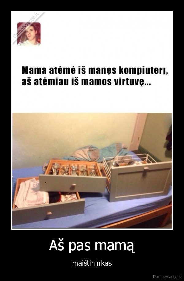 Aš pas mamą - maištininkas. 