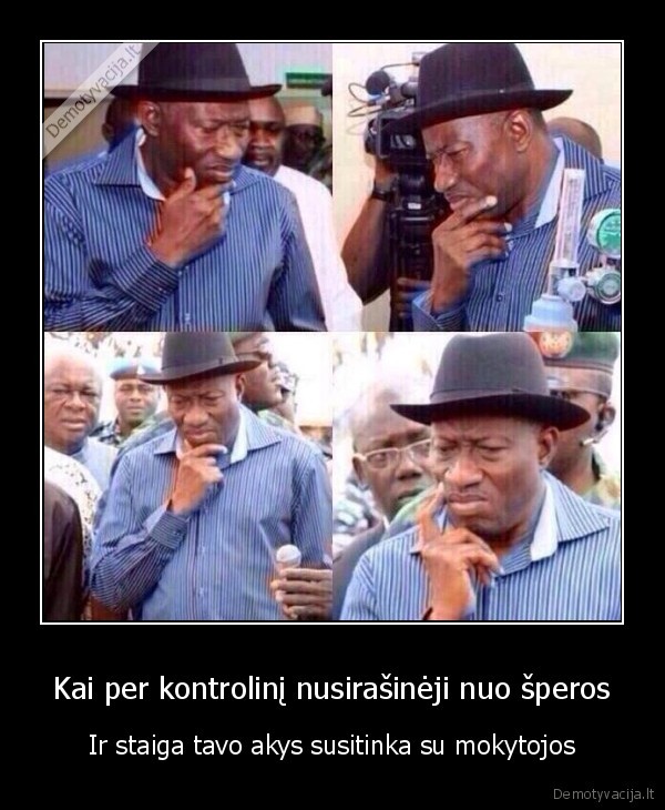 Kai per kontrolinį nusirašinėji nuo šperos - Ir staiga tavo akys susitinka su mokytojos. 