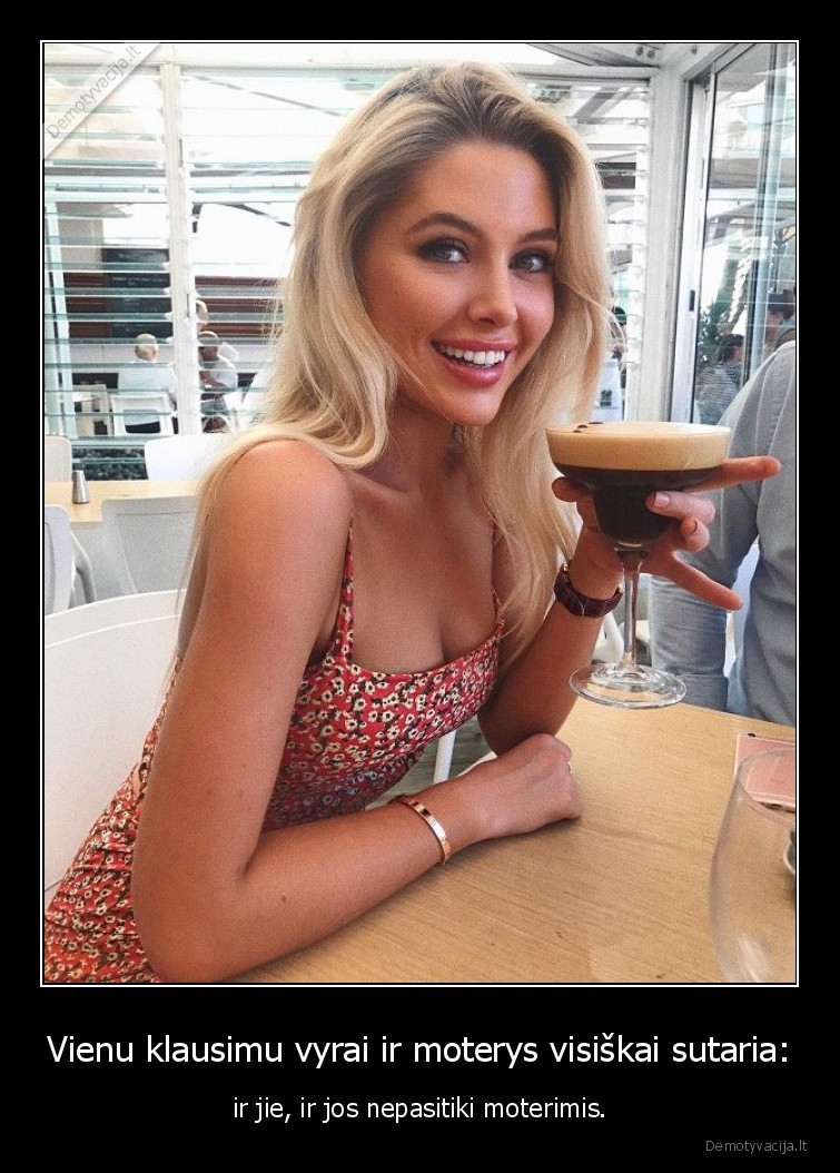 Vienu klausimu vyrai ir moterys visiškai sutaria: - ir jie, ir jos nepasitiki moterimis.. 
