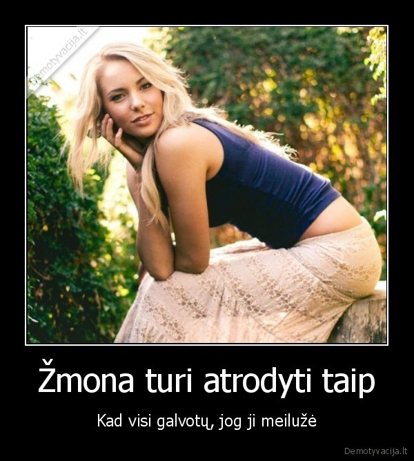 Žmona turi atrodyti taip - Kad visi galvotų, jog ji meilužė. 