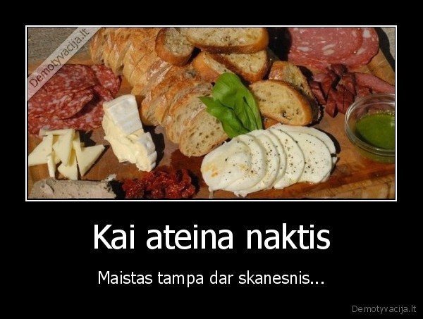 Kai ateina naktis - Maistas tampa dar skanesnis.... 