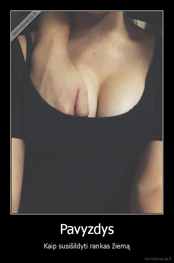 Pavyzdys - Kaip susišildyti rankas žiemą. 