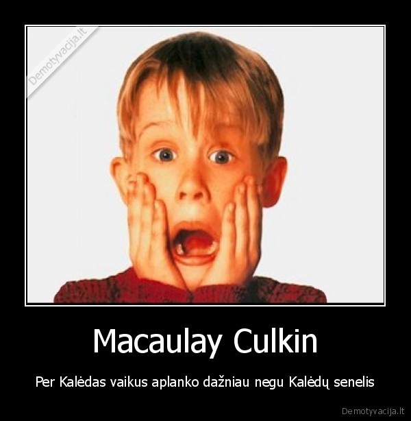 Macaulay Culkin - Per Kalėdas vaikus aplanko dažniau negu Kalėdų senelis. 