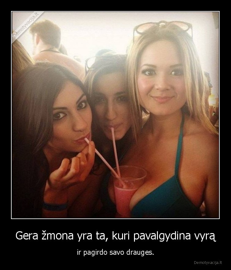 Gera žmona yra ta, kuri pavalgydina vyrą - ir pagirdo savo drauges.. 