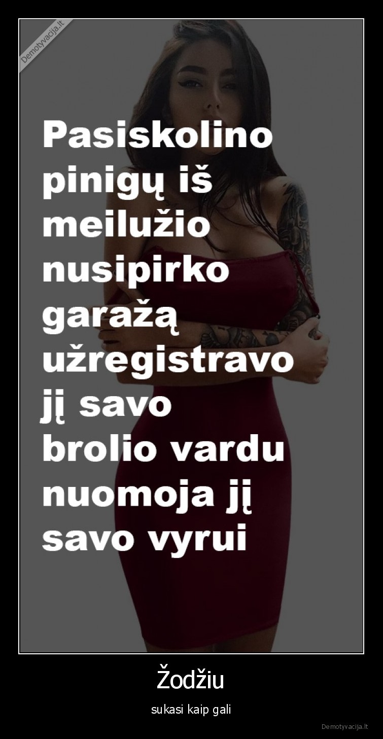 Žodžiu - sukasi kaip gali. 