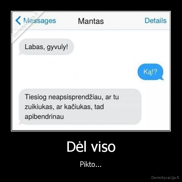 Dėl viso - Pikto.... 