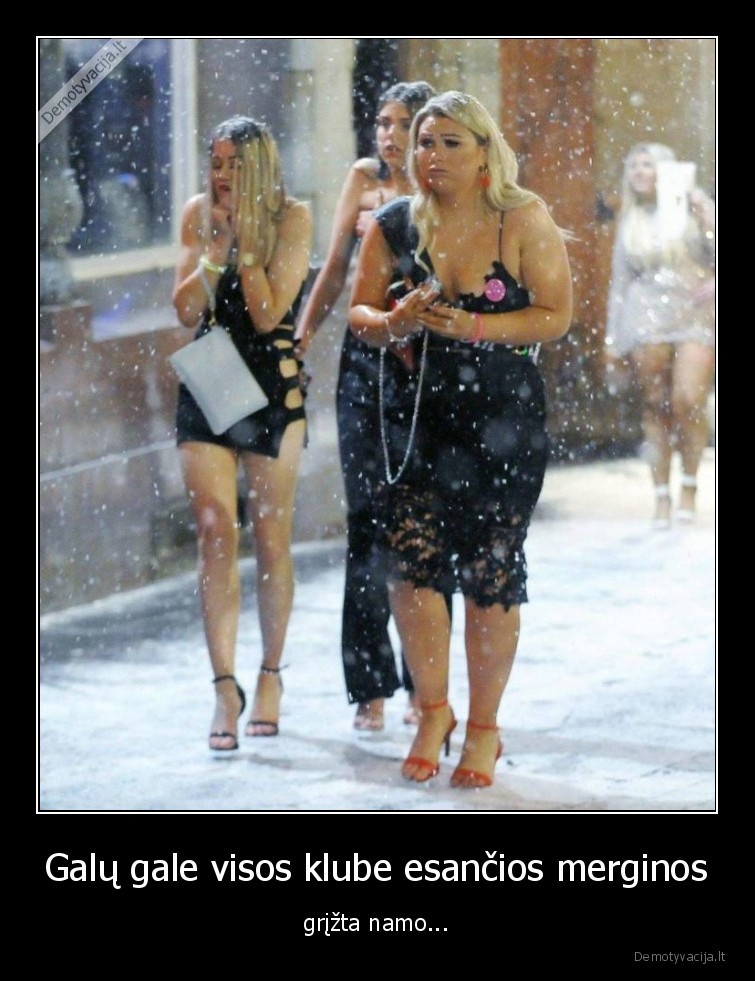 Galų gale visos klube esančios merginos - grįžta namo.... 