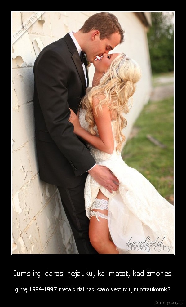 Jums irgi darosi nejauku, kai matot, kad žmonės - gimę 1994-1997 metais dalinasi savo vestuvių nuotraukomis?. 