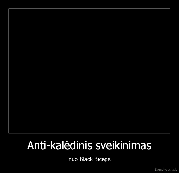 Anti-kalėdinis sveikinimas - nuo Black Biceps. 