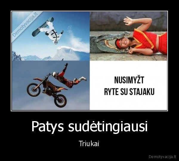 Patys sudėtingiausi - Triukai. 