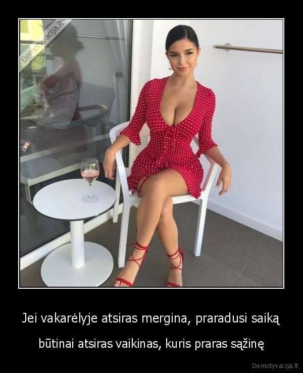 Jei vakarėlyje atsiras mergina, praradusi saiką - būtinai atsiras vaikinas, kuris praras sąžinę. 