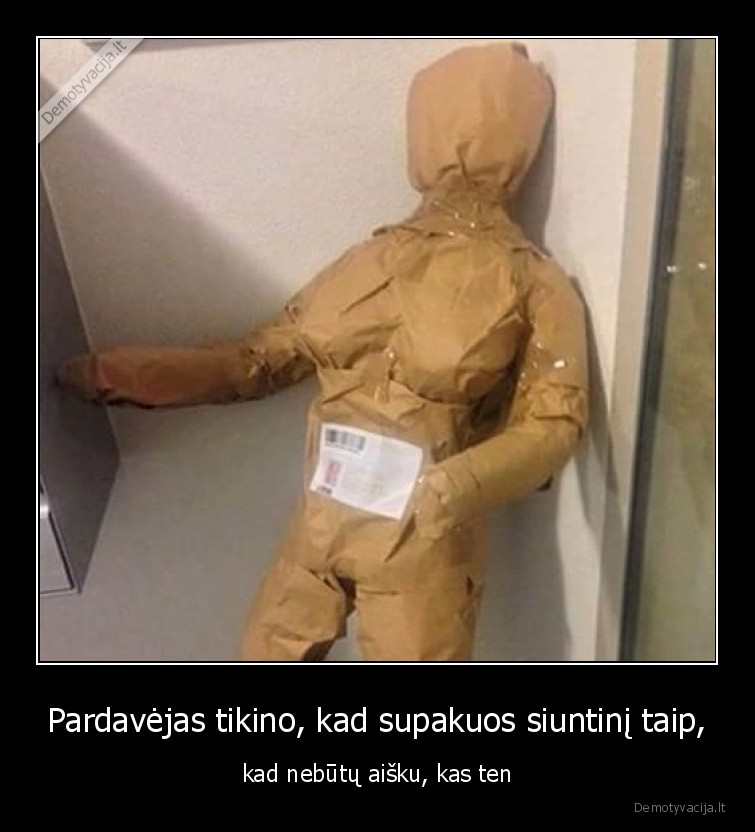 Pardavėjas tikino, kad supakuos siuntinį taip, - kad nebūtų aišku, kas ten. 