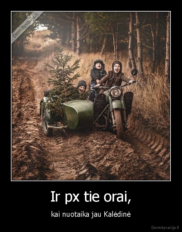Ir px tie orai, - kai nuotaika jau Kalėdinė. 